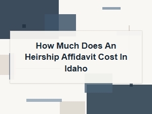 How Much Does an Heirship Affidavit Cost in Idaho
