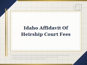 Idaho Affidavit of Heirship Court Fees
