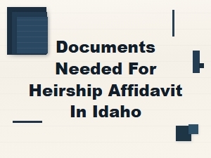Documents Needed for Heirship Affidavit in Idaho