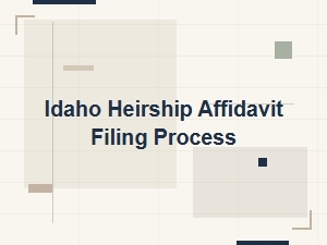 Idaho Heirship Affidavit Filing Process Basics