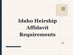 Idaho Heirship Affidavit Basics Requirements