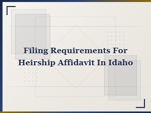 Filing Requirements for Heirship Affidavit in Idaho