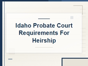 Idaho Probate Court Heirship Requirements