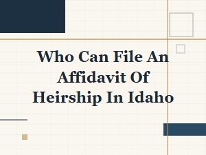 Who Can File an Affidavit of Heirship in Idaho